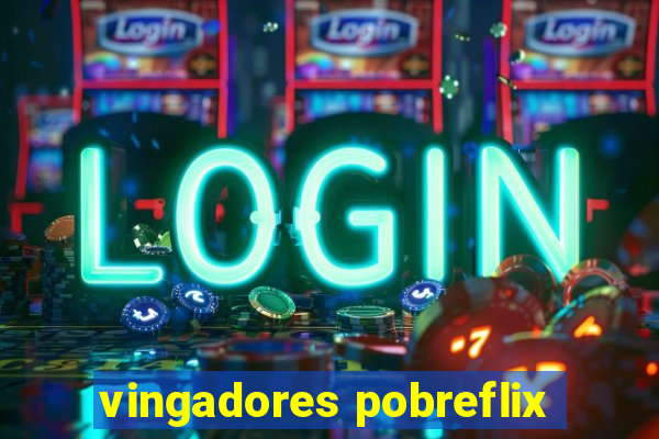 vingadores pobreflix